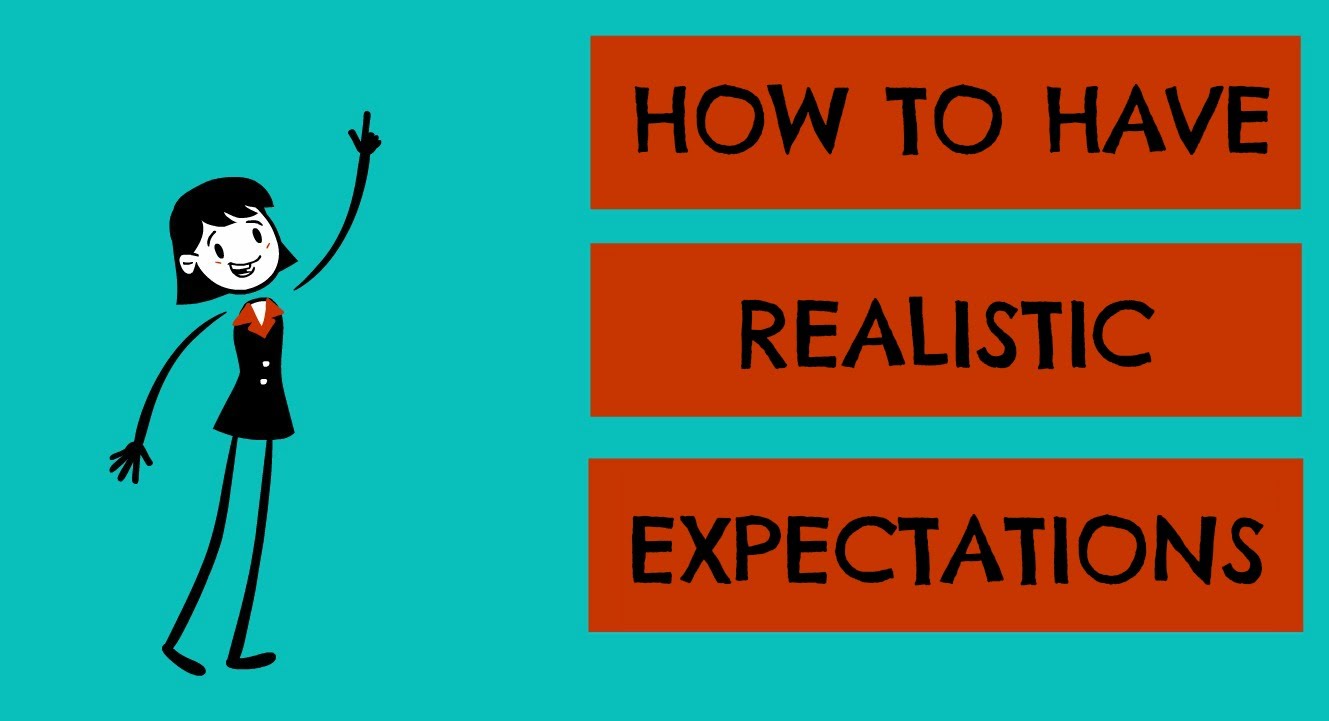 Have Realistic Expectations